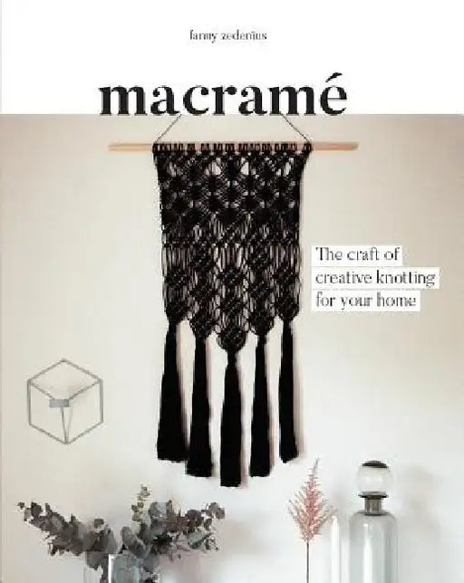 Macrame: The Craft of Creative Knotting for Your Home by Fanny Zedenius
