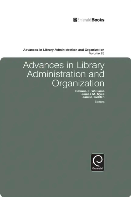 Advances in Library Administration and Organization by Delmus E. Williams, James M. Nyce, Janine Golden