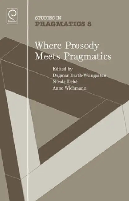 Where Prosody Meets Pragmatics by Dagmar Barth-Weingarten, Nicole Dehé, Anne Wichmann