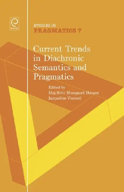 Current Trends in Diachronic Semantics and Pragmatics by Maj-Britt Mosegaard Hansen, Jacqueline Visconti
