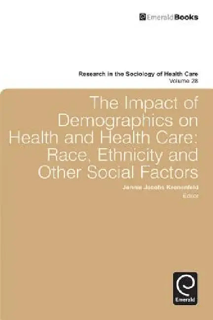 Impact of Demographics on Health and Healthcare: Race, Ethnicity and Other Social Factors by Jennie Jacobs Kronenfeld