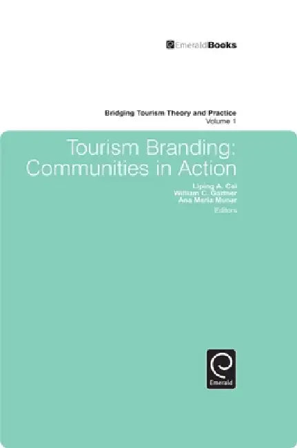 Tourism Branding: Communities in Action by William C. Gartner, Ana Maria Munar, Liping Cai
