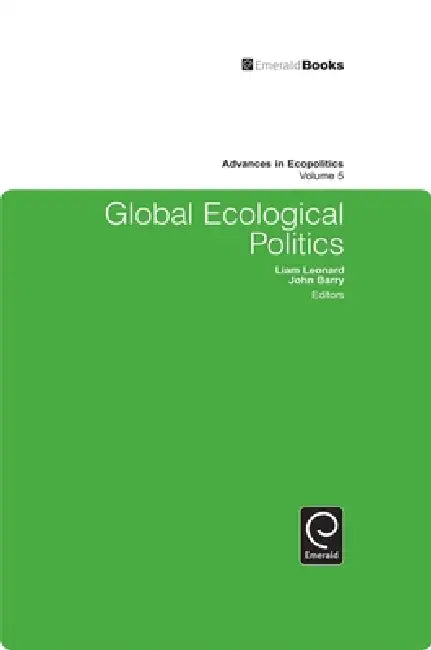 Global Ecological Politics by Liam Leonard, John Barry