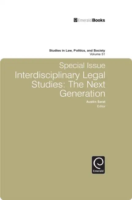 Studies in Law, Politics and Society: Special Issue: Interdisciplinary Legal Studies - The Next Generation by Austin Sarat
