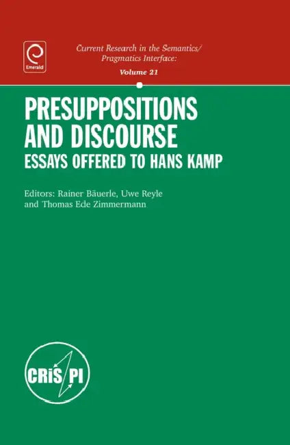 Presuppositions and Discourse: Essays Offered to Hans Kamp by Rainer Bauerle, Uwe Reyle, Thomas Zimmermann