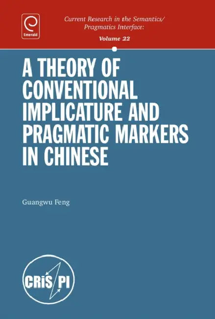 A Theory of Conventional Implicature and Pragmatic Markers in Chinese by Guangwu Feng