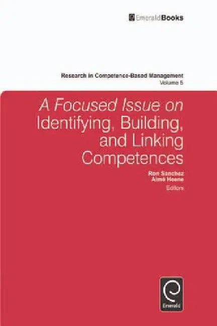 A Focused Issue on Identifying, Building and Linking Competences by Ron Sanchez, Aimé Heene