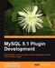 MySQL 5.1 Plugin Development by Andrew Hutchings, Sergei Golubchik