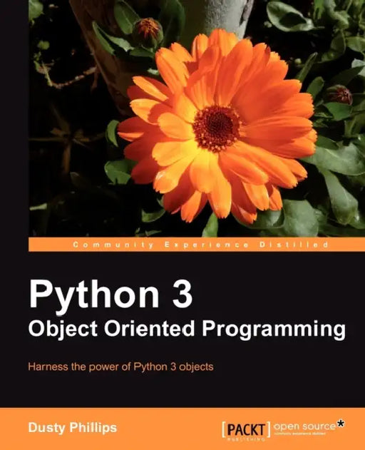 Python 3 Object Oriented Programming: If you feel it'Äôs time you learned object-oriented programming techniques, this is the perfect book for you. Cl by Dusty Phillips