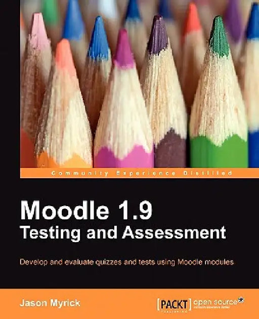 Moodle 1.9 Testing and Assessment by Jason Myrick, J. Myrick