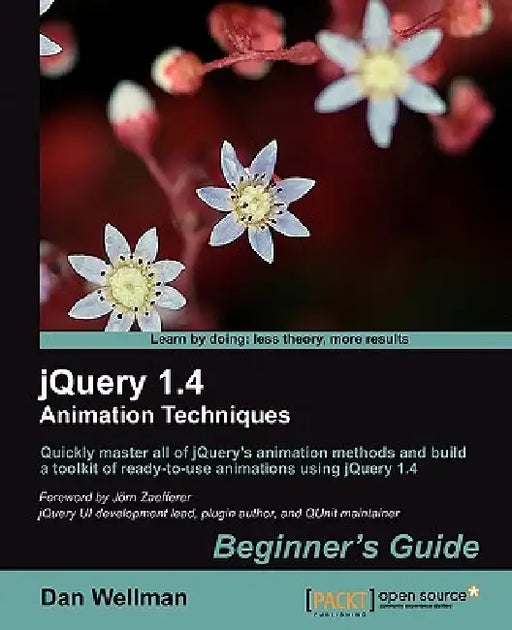 Jquery 1.4 Animation Techniques: Beginners Guide by Dan Wellman