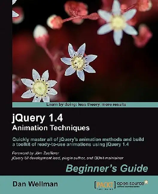 Jquery 1.4 Animation Techniques: Beginners Guide by Dan Wellman