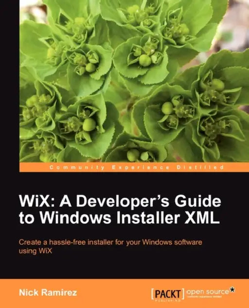 Wix: A Developer's Guide to Windows Installer XML by Nick Ramirez