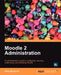 Moodle 2 Administration by Alex B. Chner, Alex Buchner