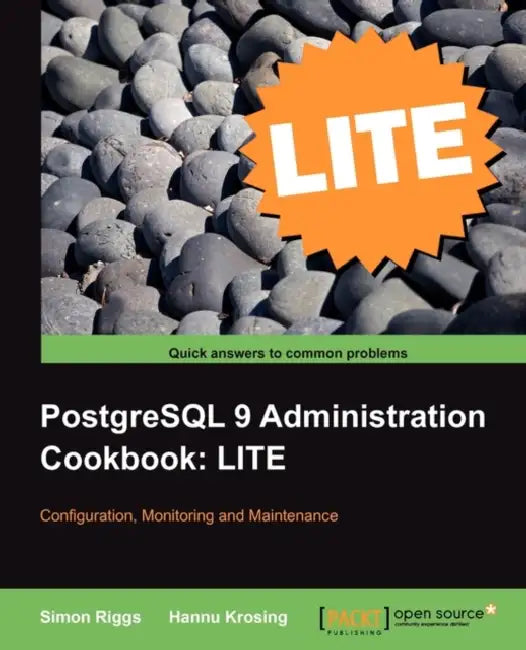 PostgreSQL 9 Administration Cookbook Lite: Configuration, Monitoring and Maintenance by Simon Riggs, Hannu Krosing