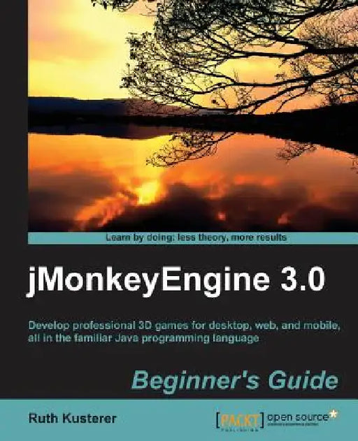 Jmonkeyengine 3.0 Beginner's Guide by Ruth Irene Kusterer, Ruth Irenekusterer