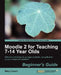 Moodle 2 for Teaching 7-14 Year Olds Beginner's Guide by Mary Cooch