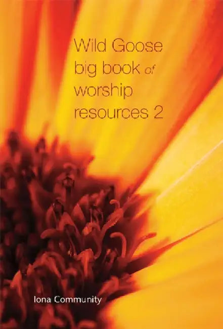 Wild Goose Big Book of Worship Resources by The Iona Community