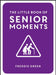 The Little Book of Senior Moments by Freddie Green