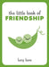 The Little Book of Friendship by Lucy Lane