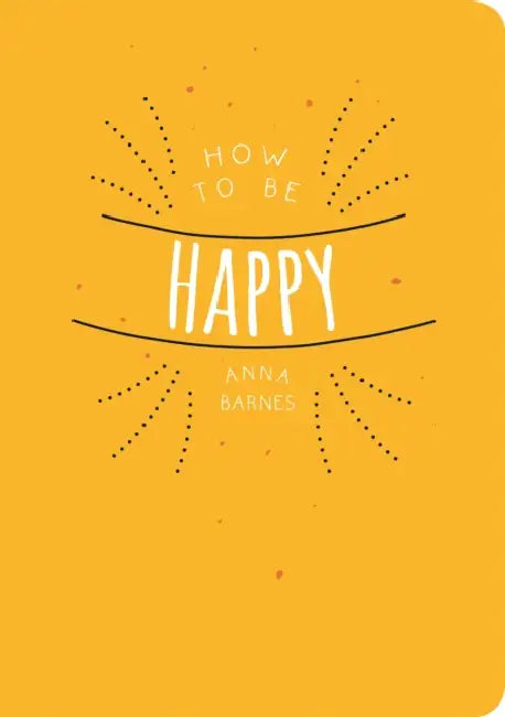 How to Be Happy by Anna Barnes