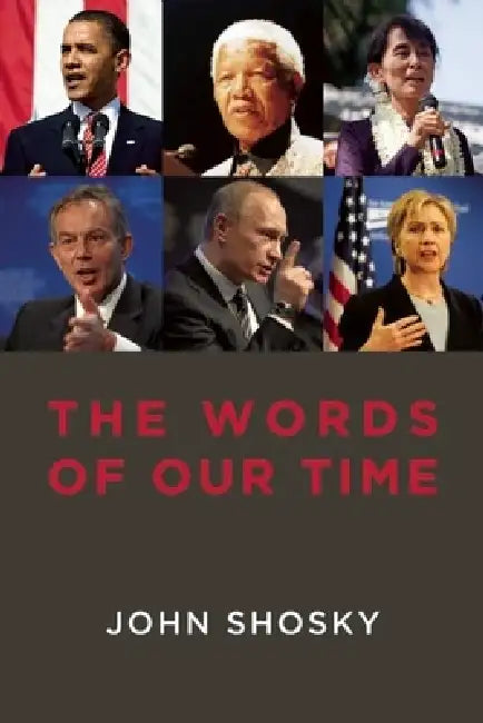 The Words of Our Time: Speeches That Made a Difference 2001-2011 by John Shosky