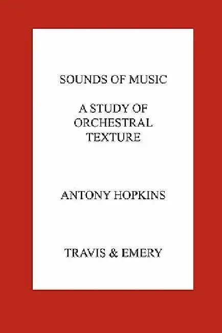 Sounds of Music. A Study of Orchestral Texture. Sounds of the Orchestra by Antony Hopkins