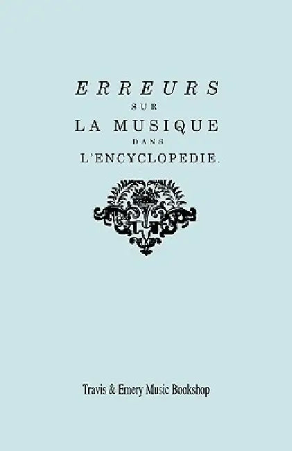 Erreurs sur la musique dans l'Encyclopédie [de J.J. Rousseau]: Suite des Erreurs sur la Musique dans l'Encyclopédie: Réponse de M. Rameau à MM. les éd by Jean-Philippe Rameau, Travis &. Emery