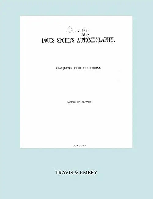Louis Spohr's Autobiography. (2 vols in 1 book. Facsimile of 1865 copyright edition). by Louis (Ludwig) Spohr, Travis &. Emery
