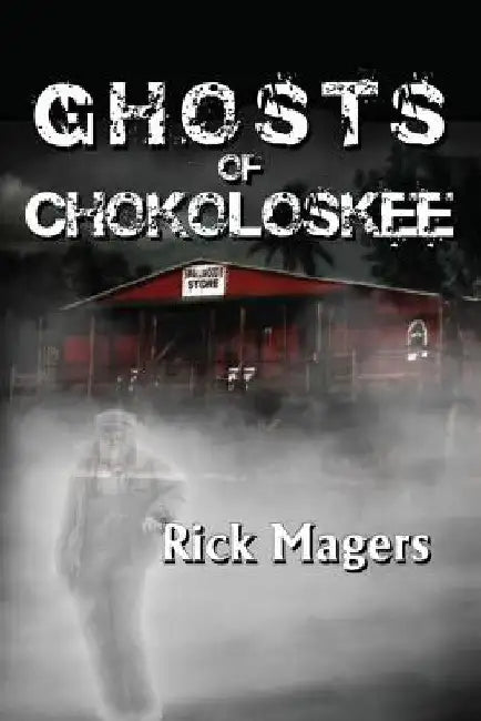 Ghosts of Chokoloskee by Rick Magers