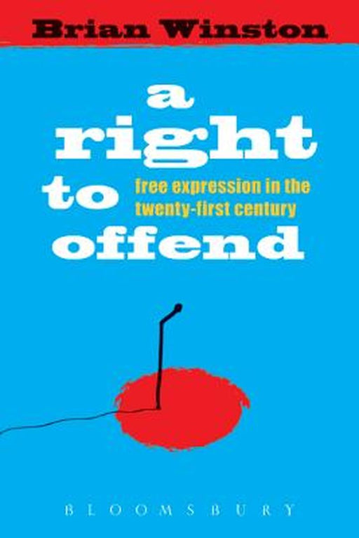 A Right To Offend: Free Expression in the Twenty-first Century by Winston Brian