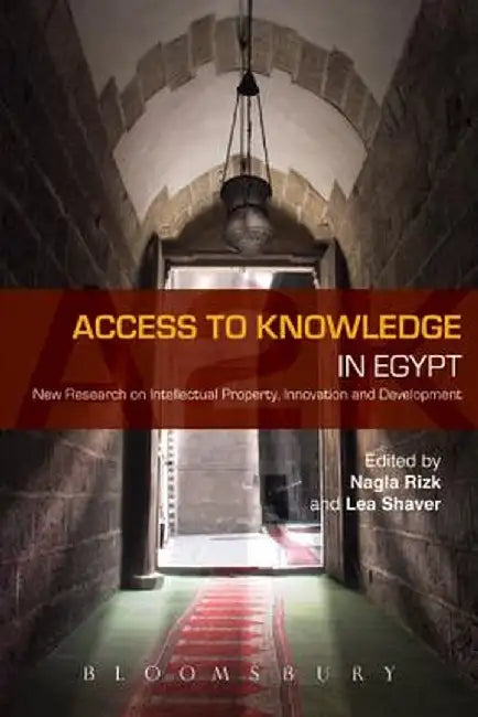 Access to Knowledge in Egypt: New Research in Intellectual Property, Innovation and Development by Lea Shaver