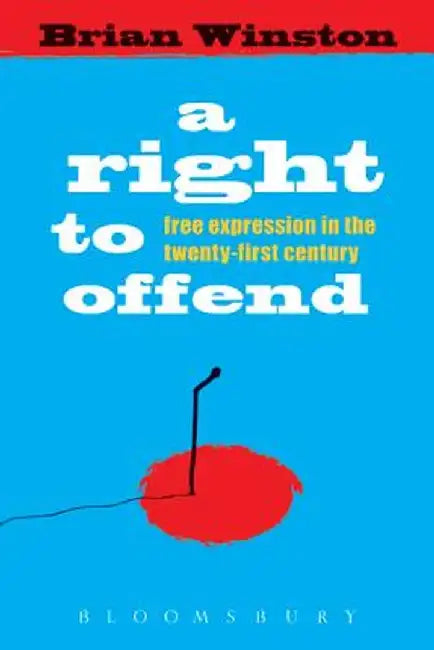 A Right to Offend: Free Expression in the Twenty-First Century by Brian Winston