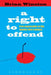 A Right to Offend: Free Expression in the Twenty-First Century by Brian Winston