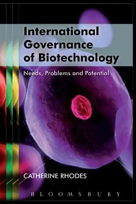 International Governance of Biotechnology by Catherine Rhodes