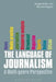 The Language of Journalism: A Multi-Genre Perspective by Michael Higgins