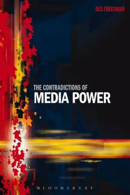 The Contradictions of Media Power by Des Freedman