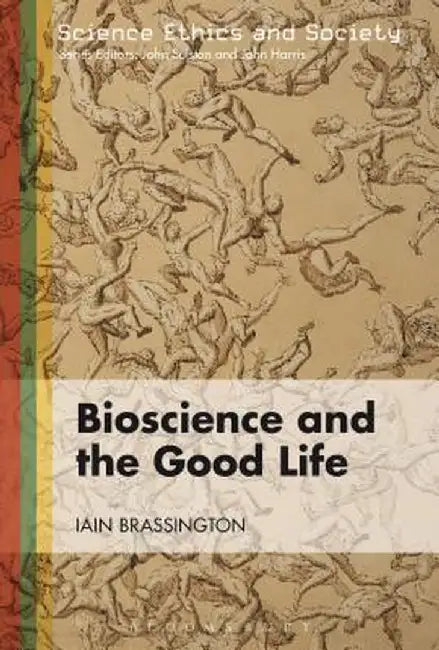 Bioscience and the Good Life by Iain Brassington
