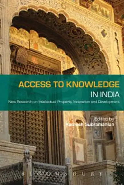 Access to Knowledge in India: New Research on Intellectual Property, Innovation and Development by Ramesh Subramanian