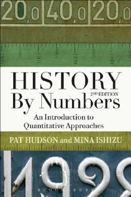 History by Numbers: An Introduction to Quantitative Approaches by Pat Hudson