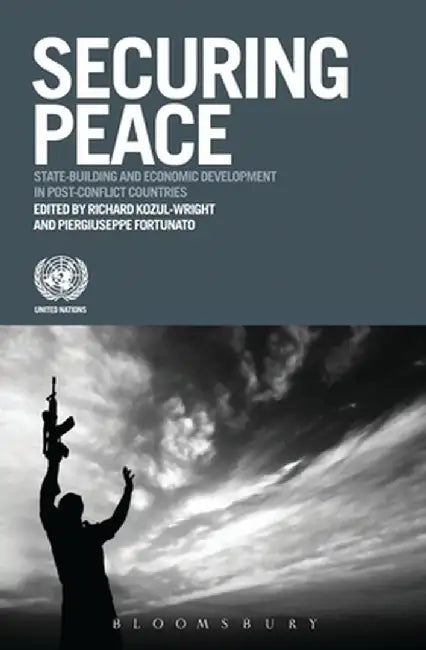 Securing Peace: State-Building and Development in Post-Conflict Countries by Richard Kozul-Wright