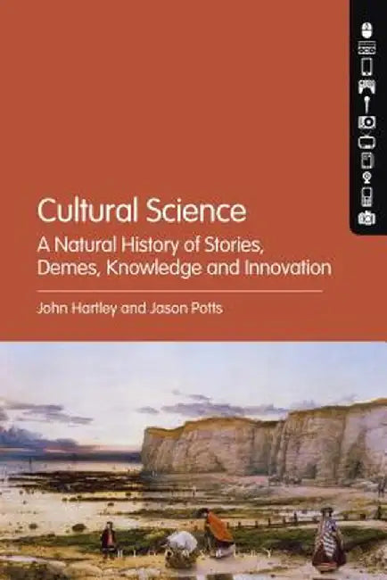 Cultural Science: A Natural History of Stories, Demes, Knowledge and Innovation by John Hartley
