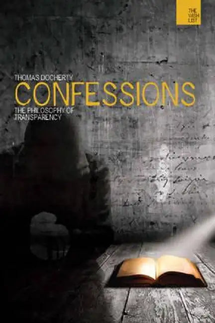 Confessions: The Philosophy of Transparency by Thomas Docherty
