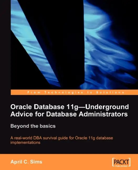 Oracle Database 11g - Underground Advice for Database Administrators by April Sims