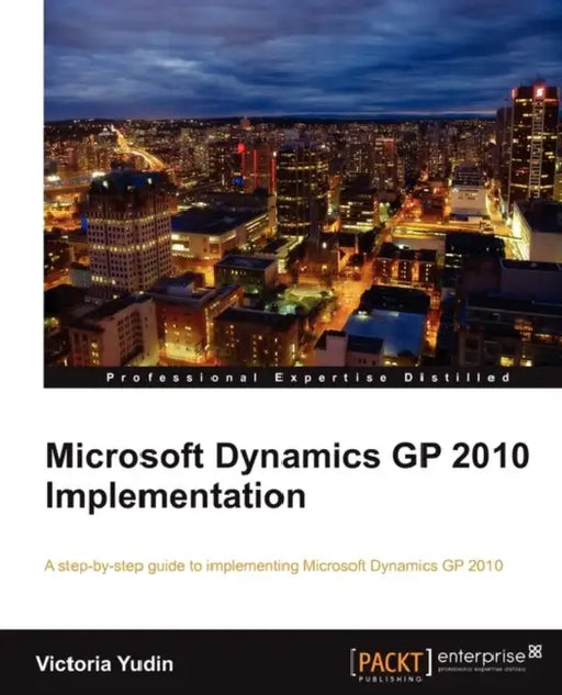 Microsoft Dynamics GP 2010 Implementation by Victoria Yudin