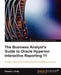 The Business Analyst's Guide to Oracle Hyperion Interactive Reporting 11 by Edward J. Cody
