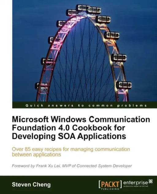 Microsoft Windows Communication Foundation 4.0 Cookbook for Developing Soa Applications by Steven Cheng