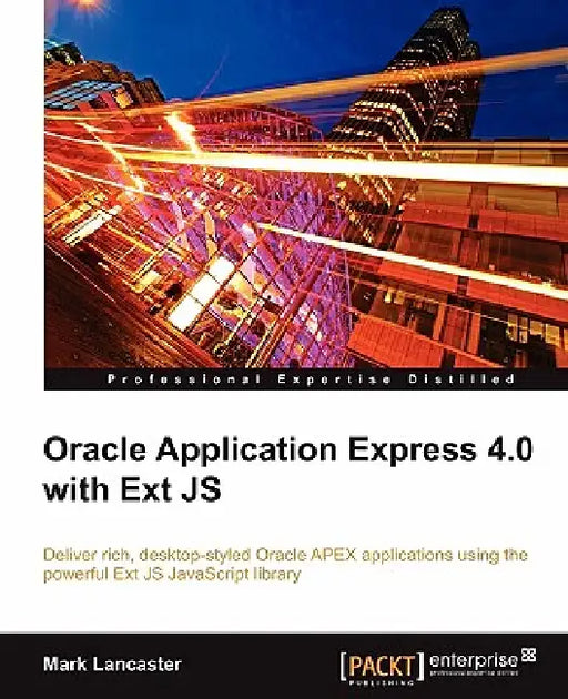 Oracle Application Express 4.0 with Ext Js by Mark Lancaster