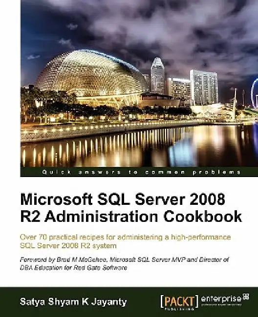 Microsoft SQL Server 2008 R2 Administration Cookbook by Satya Shyam K. Jayanty