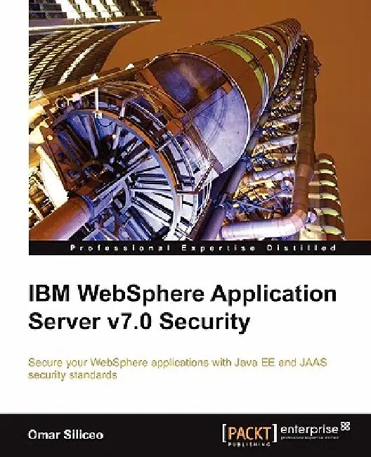 IBM Websphere Application Server V7.0 Security by Omar Siliceo